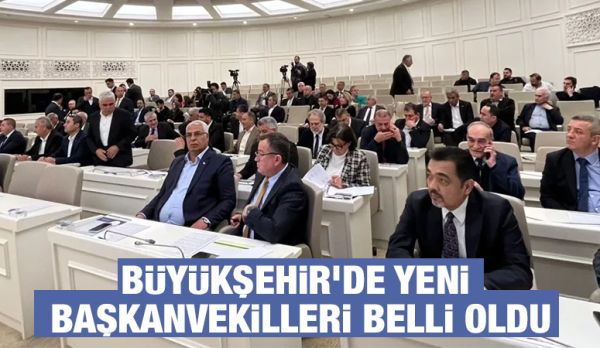 Büyükşehir’de yeni başkanvekilleri belli oldu